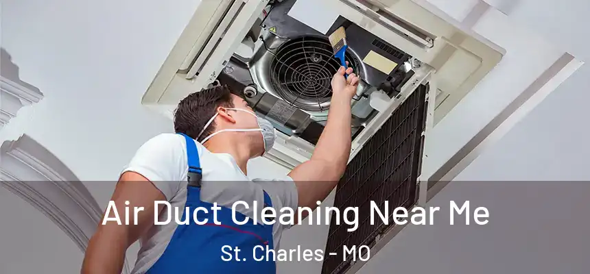 Air Duct Cleaning Near Me St. Charles - MO