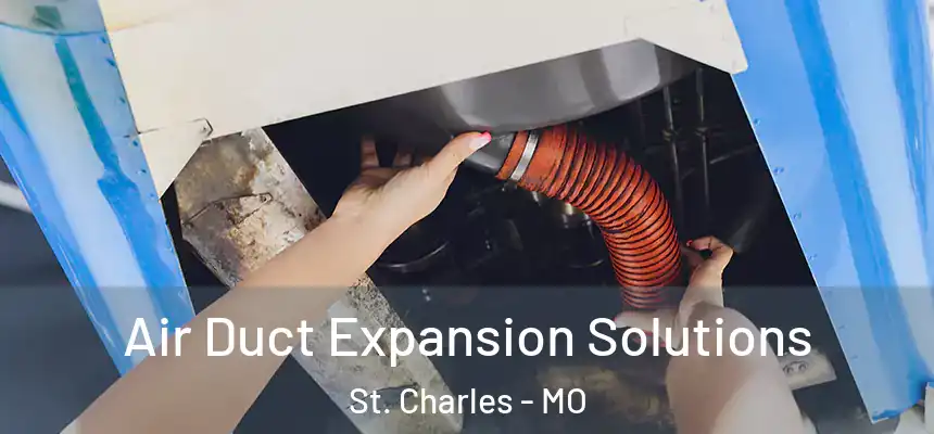 Air Duct Expansion Solutions St. Charles - MO
