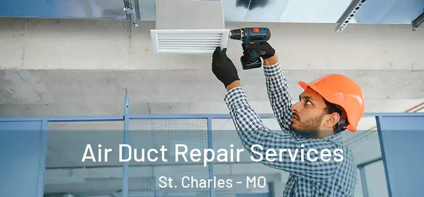 Air Duct Repair Services St. Charles - MO