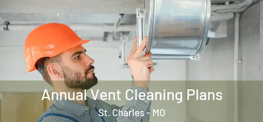 Annual Vent Cleaning Plans St. Charles - MO