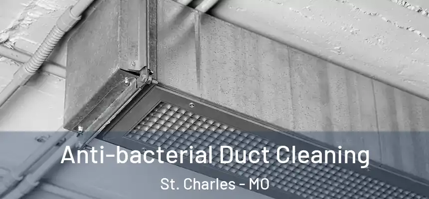 Anti-bacterial Duct Cleaning St. Charles - MO