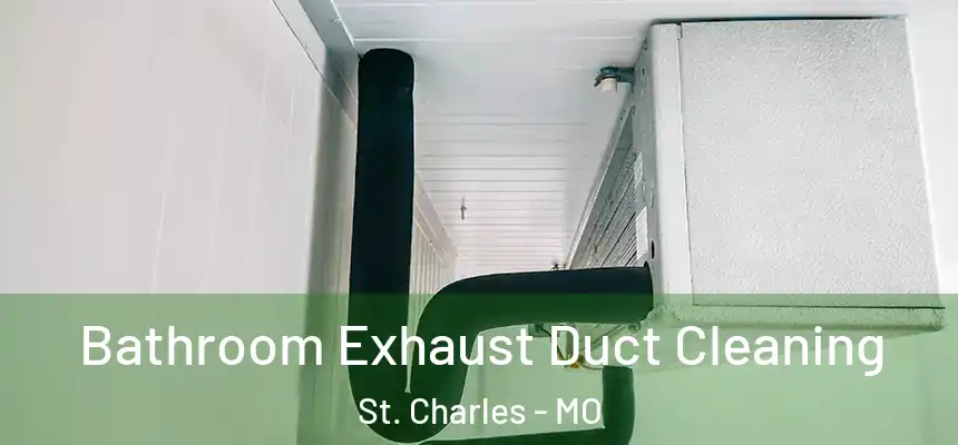 Bathroom Exhaust Duct Cleaning St. Charles - MO