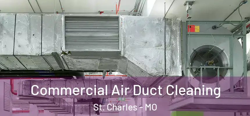 Commercial Air Duct Cleaning St. Charles - MO