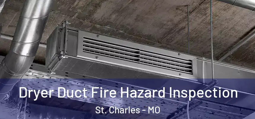 Dryer Duct Fire Hazard Inspection St. Charles - MO