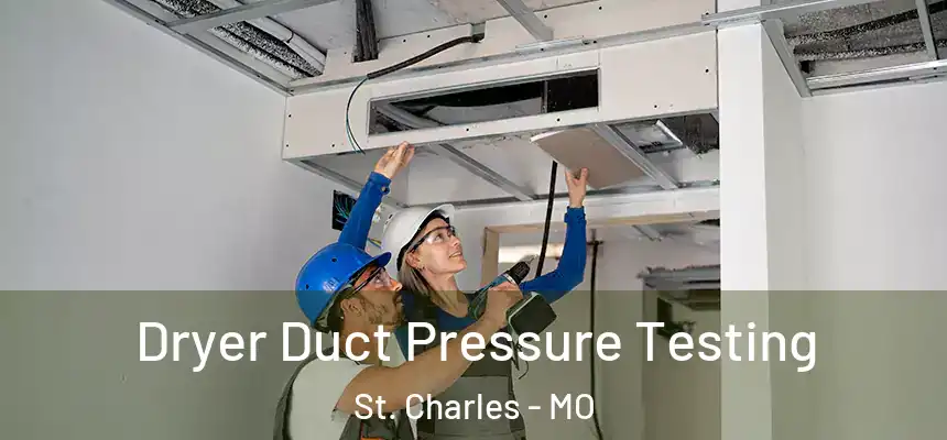 Dryer Duct Pressure Testing St. Charles - MO