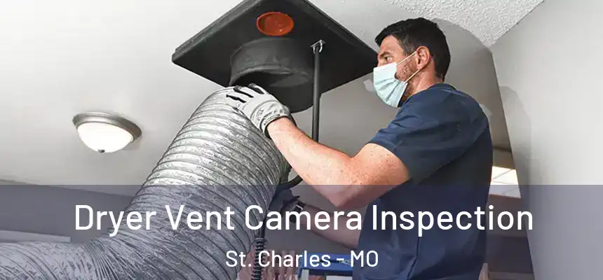 Dryer Vent Camera Inspection St. Charles - MO