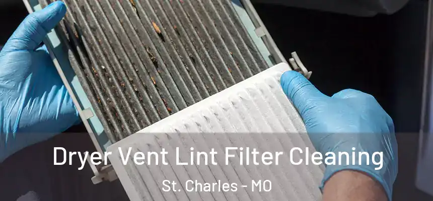 Dryer Vent Lint Filter Cleaning St. Charles - MO