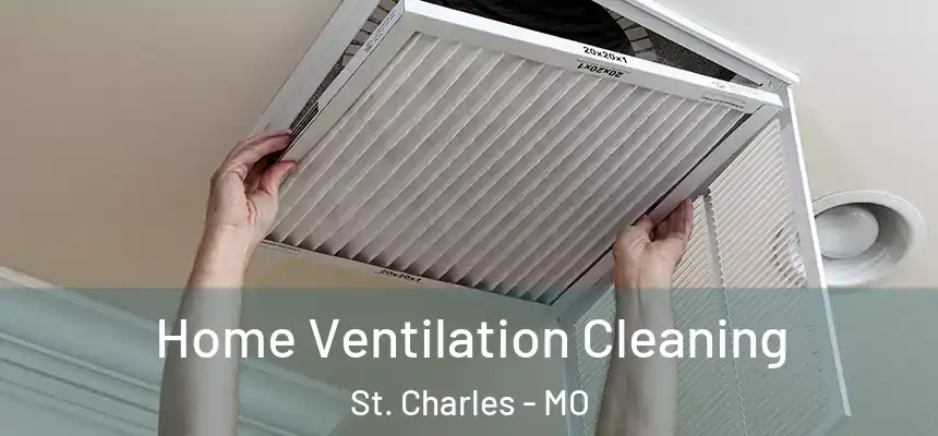 Home Ventilation Cleaning St. Charles - MO