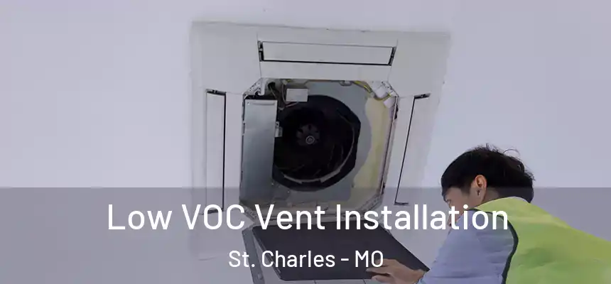 Low VOC Vent Installation St. Charles - MO