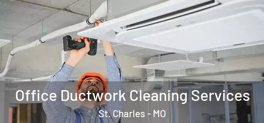 Office Ductwork Cleaning Services St. Charles - MO