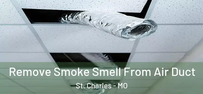 Remove Smoke Smell From Air Duct St. Charles - MO