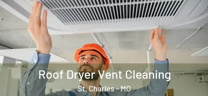 Roof Dryer Vent Cleaning St. Charles - MO