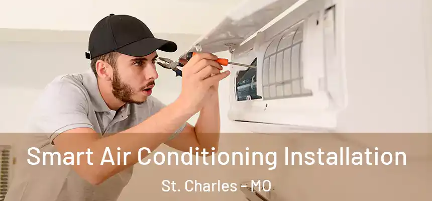 Smart Air Conditioning Installation St. Charles - MO