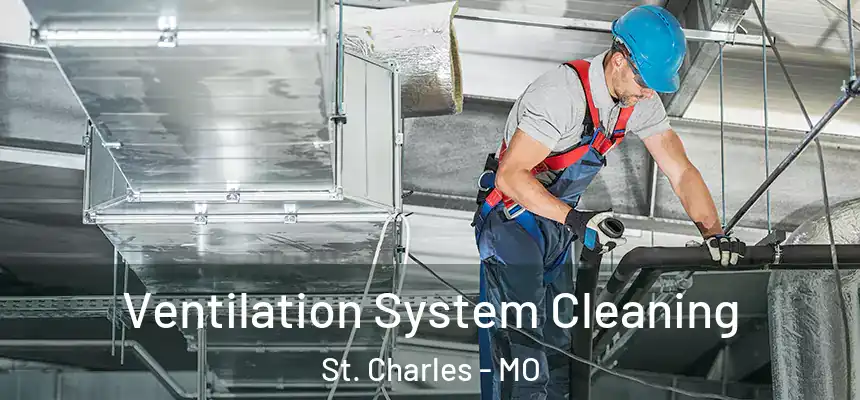 Ventilation System Cleaning St. Charles - MO